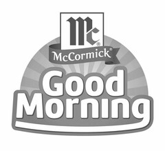 MC MCCORMICK GOOD MORNING