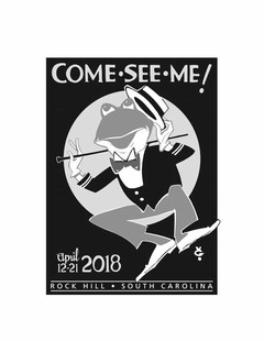 COME · SEE · ME! APRIL 12-21 2018 ROCK HILL · SOUTH CAROLINA VG.