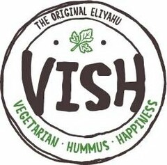 VISH THE ORIGINAL ELIYAHU VEGETARIAN · HUMMUS · HAPPINESS