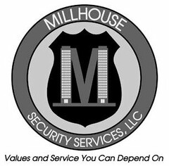 M MILLHOUSE SECURITY SERVICES, LLC VALUES AND SERVICE YOU CAN DEPEND ON