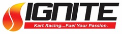 IGNITE KART RACING...FUEL YOUR PASSION.