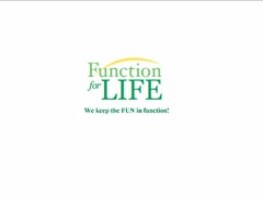 FUNCTION FOR LIFE WE KEEP THE FUN IN FUNCTION
