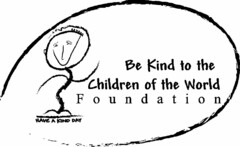 BE KIND TO THE CHILDREN OF THE WORLD F O U N D A T I O N HAVE A KIND DAY XOXOXO