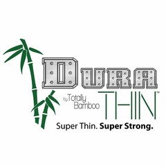 DURA THIN BY TOTALLY BAMBOO SUPER THIN. SUPER STRONG.