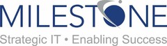 MILESTONE STRATEGIC IT · ENABLING SUCCESS