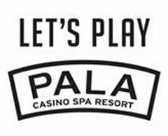 LET'S PLAY PALA CASINO SPA RESORT