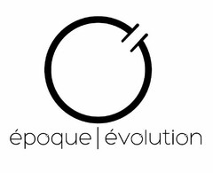 O ÉPOQUE ÉVOLUTION