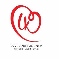 LK LOVE AND KINDNESS SPREAD IT GIVE IT LIVE IT