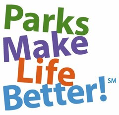 PARKS MAKE LIFE BETTER!