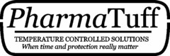 PHARMATUFF TEMPERATURE CONTROL SOLUTIONS WHEN TIME AND PROTECTION REALLY MATTER