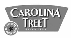 CAROLINA TREET SINCE 1953 ALL NATURAL GREAT TASTE