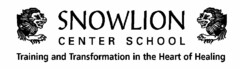 SNOWLION CENTER SCHOOL TRAINING AND TRANSFORMATION IN THE HEART OF HEALING