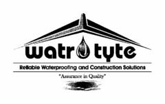 WATR TYTE RELIABLE WATERPROOFING AND CONSTRUCTION SOLUTIONS "ASSURANCE IN QUALITY"