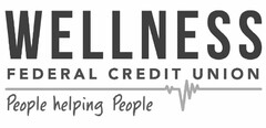 WELLNESS FEDERAL CREDIT UNION PEOPLE HELPING PEOPLE