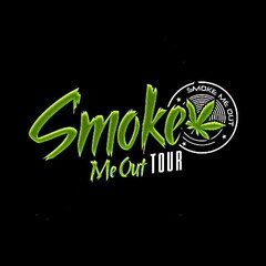 SMOKE ME OUT TOUR SMOKE ME OUT