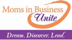 MOMS IN BUSINESS UNITE DREAM. DISCOVER. LEAD.