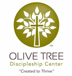 OLIVE TREE DISCIPLESHIP CENTER "CREATED TO THRIVE"