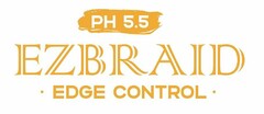 PH 5.5 EZBRAID · EDGE CONTROL ·