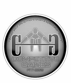 CG COMPETITIVE GAINES FITNESS "WHEN YOUR LIFE IS MORE THAN A SPECTATOR SPORT"