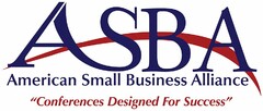 ASBA AMERICAN SMALL BUSINESS ALLIANCE "CONFERENCES DESIGNED FOR SUCCESS"