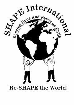 SHAPE INTERNATIONAL SHARING HOPE AND PEACE ON EARTH RE-SHAPE THE WORLD!