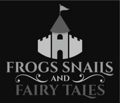 FROGS SNAILS AND FAIRY TALES