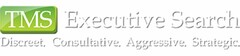 TMS EXECUTIVE SEARCH DISCREET. CONSULTATIVE. AGGRESSIVE. STRATEGIC.