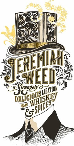 JEREMIAH WEED A STRANGELY DELICIOUS LIBATION OF WHISKEY & SPICES