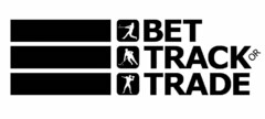 BET TRACK OR TRADE