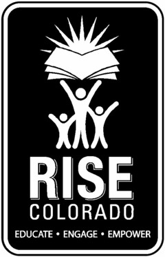 RISE COLORADO EDUCATE · ENGAGE · EMPOWER