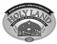 DISCOVER THE ORIGINAL FLAVORS OF OLD WORD CUISINE HOLY LAND ORIGINAL HOME OF MAMA FATIMA RECIPES SINCE 1987