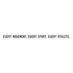 EVERY MOVEMENT. EVERY SPORT. EVERY ATHLETE.