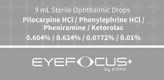 9 ML STERILE OPHTHALMIC DROPS PILOCARPINE HCI / PHENYLEPHRINE HCI / PHENIRAMINE / KETOROLAC 0.604% / 0.624% / 0.0772% / 0.01% EYEFOCUS+ BY OSRXX