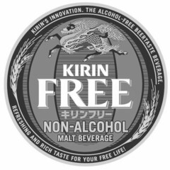 KIRIN FREE NON-ALCOHOL MALT BEVERAGE KIRIN'S INNOVATION. THE ALCOHOL-FREE BEERTASTE BEVERAGE. REFRESHING AND RICH TASTE FOR YOUR FREE LIFE!