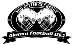 YOU BETTER GET READY ALUMNI FOOTBALL USA