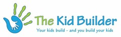 THE KID BUILDER YOUR KIDS BUILD - AND YOU BUILD YOUR KIDS