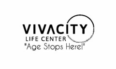VIVACITY LIFE CENTER "AGE STOPS HERE!"