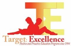 TE TARGET: EXCELLENCE POSITIVE AND PROACTIVE EDUCATION PROGRAMS SINCE 1994