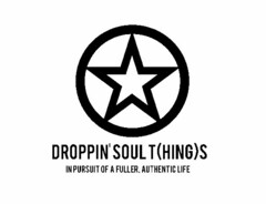 DROPPIN' SOUL T(HING)S IN PURSUIT OF A FULLER, AUTHENTIC LIFE
