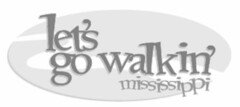 LET'S GO WALKIN' MISSISSIPPI