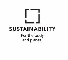 SUSTAINABILITY FOR THE BODY AND PLANET.