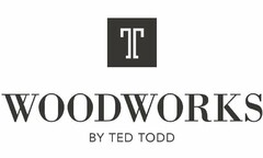 T WOODWORKS BY TED TODD