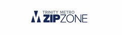 TRINITY METRO ZIPZONE