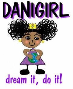 DANIGIRL, DREAM IT! DO IT!