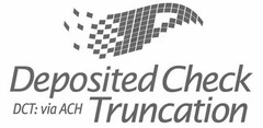 DEPOSITED CHECK TRUNCATION DCT: VIA ACH