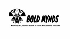 BOLD MYNDS MAXIMIZING THE POTENTIAL OF THE YOUTH TO BECOME NOBLE, DRIVEN & SUCCESSFUL