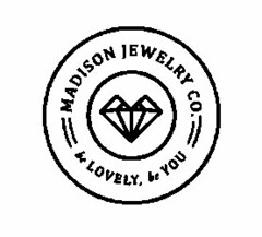 MADISON JEWELRY CO. BE LOVELY, BE YOU