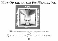 NEW OPPORTUNITIES FOR WOMEN, INC. NEW OPPORTUNITIES FOR WOMEN, INC. HEALTH LIFE COACH EDUCATION EMPLOYMENT "WOMEN LINKING SERVICES FOR EQUITY IN HEALTH CARE AND RADICALLY IMPROVING THE QUALITY OF LIFE FOR ALL, NOW!"