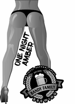 ONE NIGHT AMBER DRINK LOCAL SUPPORT LOCAL EST. 2015 BANDY FAMILY BREWING