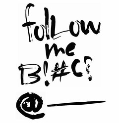 FOLLOW ME B!#C? @____
